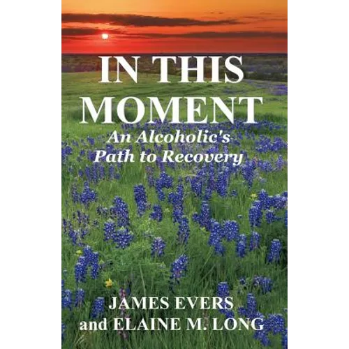 In This Moment: An Alcoholic's Path To Recovery