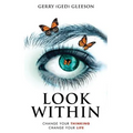 Look Within: Change Your Thinking - Change Your Life