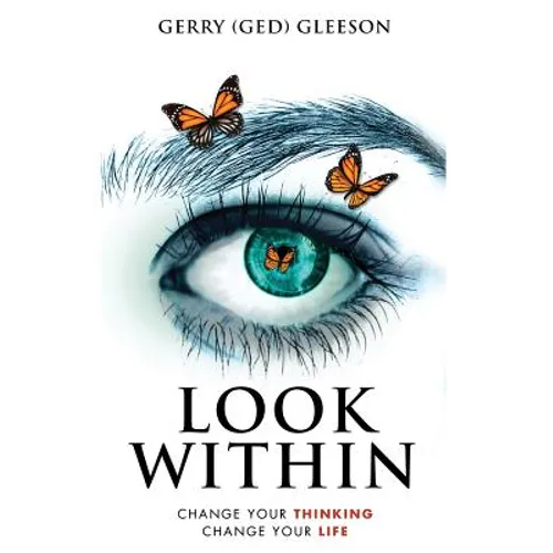 Look Within: Change Your Thinking - Change Your Life