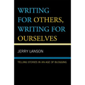 Writing for Others, Writing for Ourselves: Telling Stories in an Age of Blogging