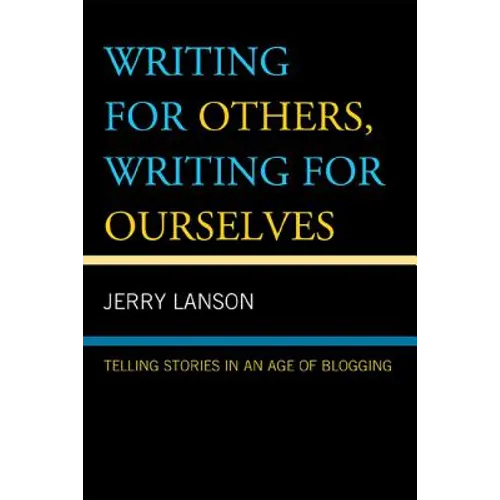 Writing for Others, Writing for Ourselves: Telling Stories in an Age of Blogging