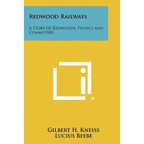 Redwood Railways: A Story Of Redwoods, Picnics And Commuters