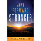 Move Forward Stronger: A Dynamic Framework to Process Change, Loss, and Grief - Paperback