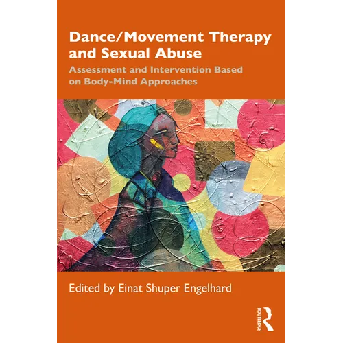 Dance/Movement Therapy and Sexual Abuse: Assessment and Intervention Based on Body-Mind Approaches