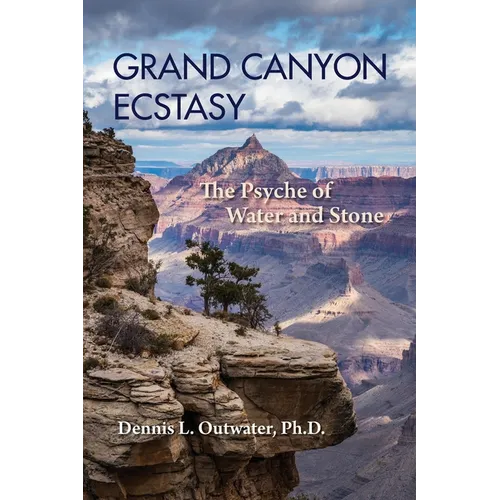 Grand Canyon Ecstasy: The Psyche of Water and Stone