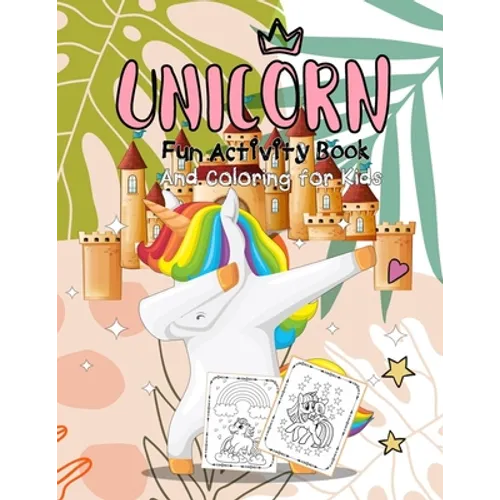 Unicorn Fun Activity Book And Coloring for Kids: Colouring Book for Kids &Toddlers, Preschoolers, Dot to Dot, Treasure Mazes, Cute and Fun Unicorn Col