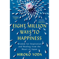 Eight Million Ways to Happiness: Wisdom for Inspiration and Healing from the Heart of Japan
