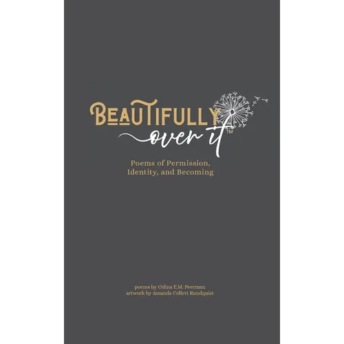 Beautifully Over It: Poems of Permission, Identity, and Becoming