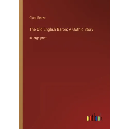 The Old English Baron; A Gothic Story: in large print