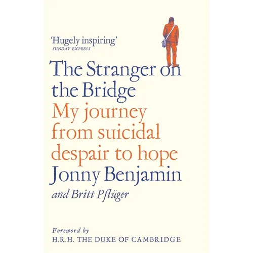 The Stranger on the Bridge: My Journey from Suicidal Despair to Hope