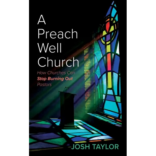 A Preach Well Church: How Churches Can Stop Burning Out Pastors