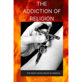 The Addiction of Religion: The Most Hated Book in America