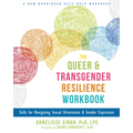 The Queer and Transgender Resilience Workbook: Skills for Navigating Sexual Orientation and Gender Expression