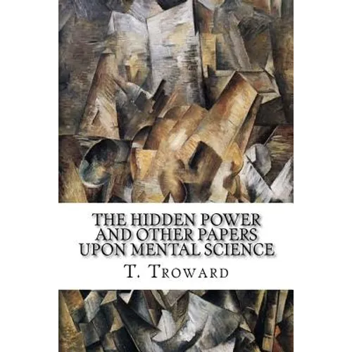 The Hidden Power and Other Papers upon Mental Science