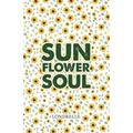 Sunflower Soul: Daily Inspiration, Meditations, Prayers and Affirmations