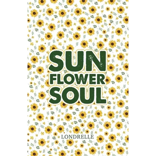 Sunflower Soul: Daily Inspiration, Meditations, Prayers and Affirmations