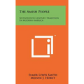 The Amish People: Seventeenth-Century Tradition In Modern America
