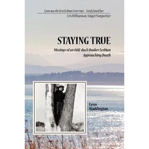 Stayingtrue: Musings of an Odd-Duck Quaker Lesbian Approaching Death