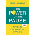 The Power Of The Pause: Finding Courage in Change
