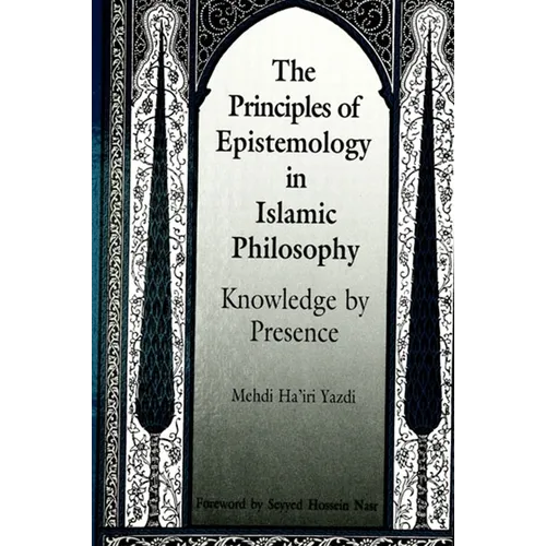 The Principles of Epistemology in Islamic Philosophy: Knowledge by Presence