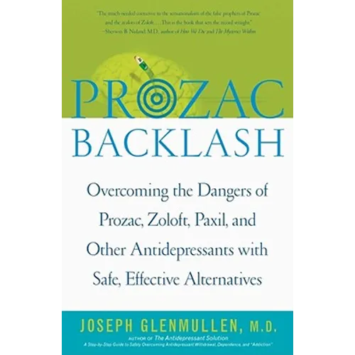 Prozac Backlash: Overcoming the Dangers of Prozac, Zoloft, Paxil, and Other Antidepressants with Safe, Effective Alternatives