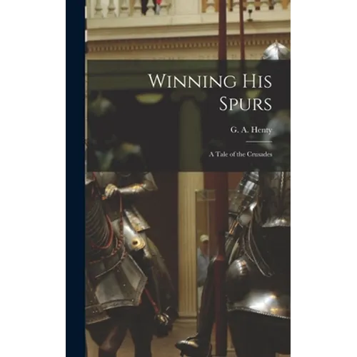 Winning His Spurs: A Tale of the Crusades