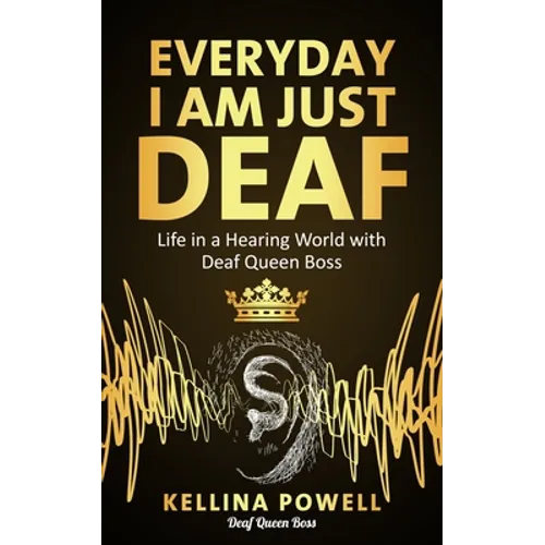 EveryDay I Am Just Deaf: Life in a Hearing World with Deaf Queen Boss