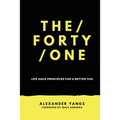 The Forty One: Life Hack Principles for a Better You