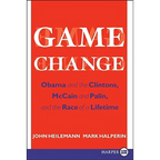 Game Change: Obama and the Clintons, McCain and Palin, and the Race of a Lifetime - Paperback