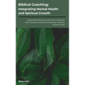 Biblical Coaching: Integrating Mental Health and Spiritual Growth