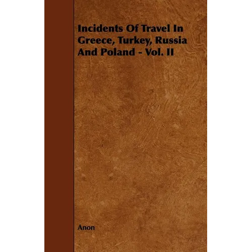 Incidents of Travel in Greece, Turkey, Russia and Poland - Vol. II
