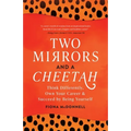 Two Mirrors and a Cheetah: Think Differently, Own Your Career & Succeed by Being Yourself