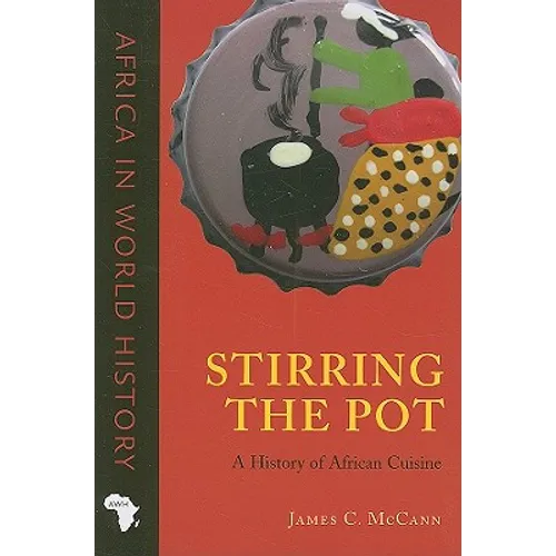 Stirring the Pot: A History of African Cuisine