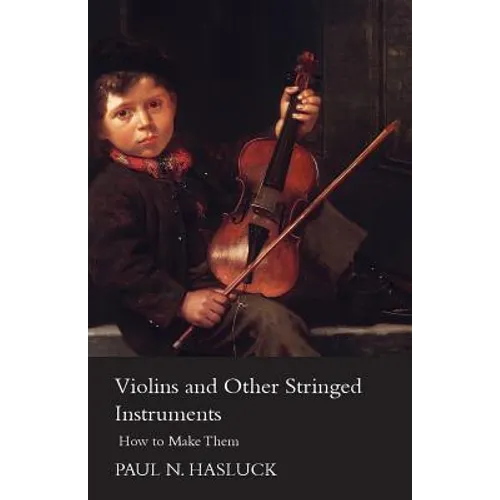 Violins and Other Stringed Instruments - How to Make Them