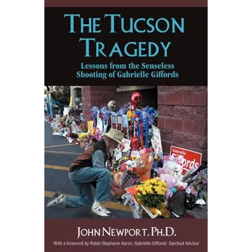 The Tucson Tragedy: Lessons from the Senseless Shooting of Gabrielle Giffords