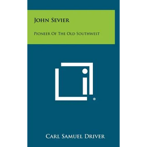 John Sevier: Pioneer Of The Old Southwest