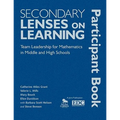 Secondary Lenses on Learning Participant Book: Team Leadership for Mathematics in Middle and High Schools