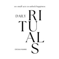 Daily Rituals: 101 small acts to unlock happiness