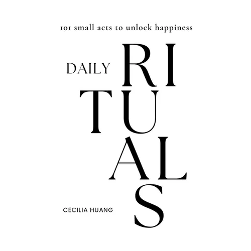 Daily Rituals: 101 small acts to unlock happiness