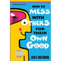How to Mess with Others for Their Own Good