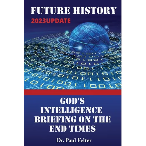 Future History: God's Intelligence Briefing on the End Times