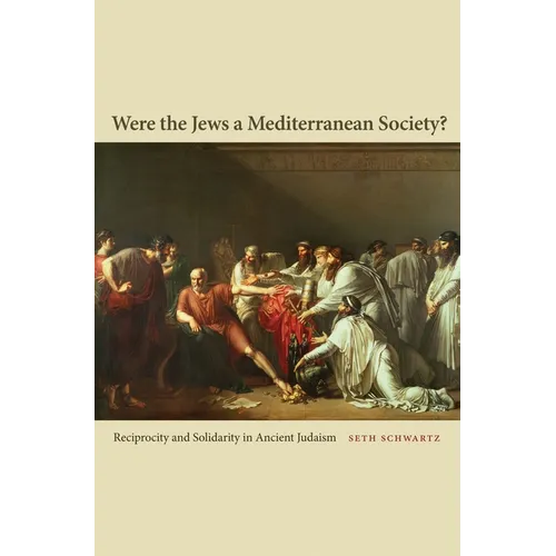 Were the Jews a Mediterranean Society?: Reciprocity and Solidarity in Ancient Judaism