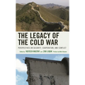 The Legacy of the Cold War: Perspectives on Security, Cooperation, and Conflict