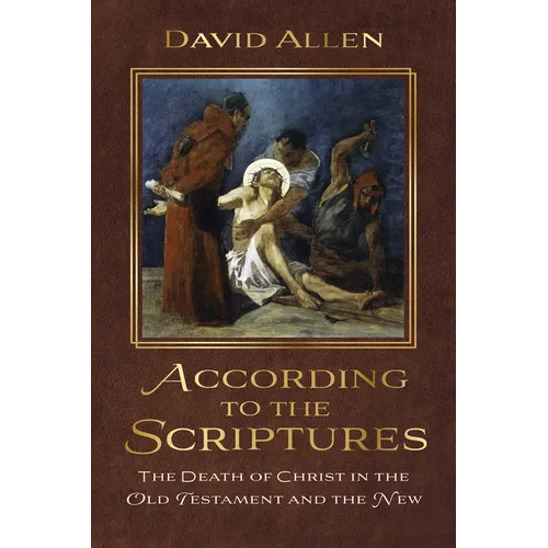 According to the Scriptures: The Death of Christ in the Old Testament and the New