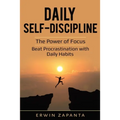 Daily Self-Discipline: The Power of Focus - Beat Procrastination with Daily Habits