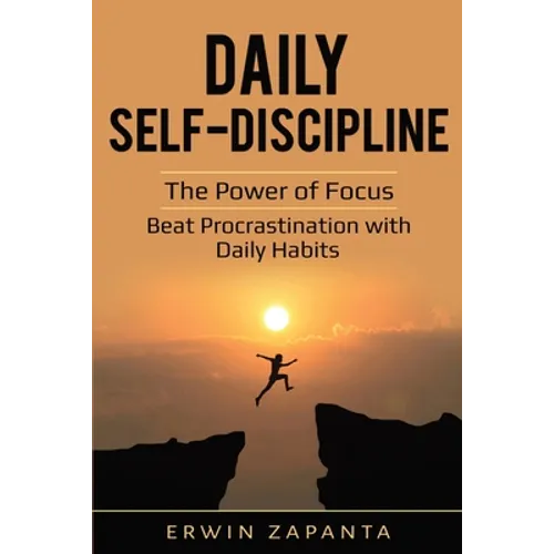 Daily Self-Discipline: The Power of Focus - Beat Procrastination with Daily Habits