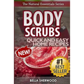 Body Scrubs: Aromatherapy Recipes for Quick and Easy Essential Oil Scrubs