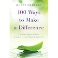 100 Ways to Make a Difference: Creating Ripples of Love for a Lasting Legacy