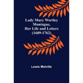 Lady Mary Wortley Montague, Her Life and Letters (1689-1762)