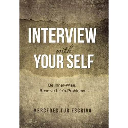 Interview with Your Self: Be Inner-Wise, Resolve Life's Problems